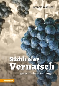 Herbert Taschler et Veronika Crecelius - Südtiroler Vernatsch - gestern – heute – morgen.