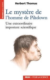 Herbert Thomas - Le Mystere De L'Homme De Piltdown. Une Extraordinaire Imposture Scientifique.