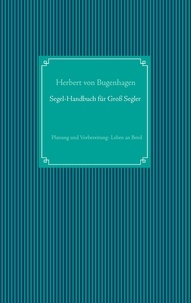 Herbert von Bugenhagen - Segel-Handbuch für Großsegler - Planung und Vorbereitung - Leben an Bord.