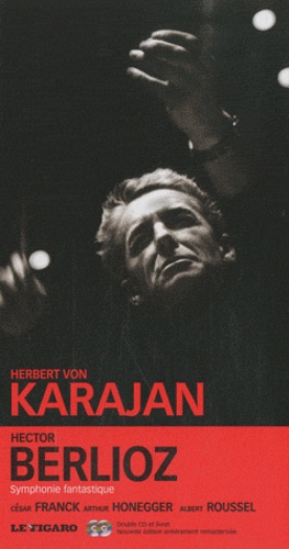 Herbert von Karajan - Hector Berlioz, Symphonie fantastique/Franck, Variations symphoniques/Honegger, Symphonie n°3 "liturgique"/Roussel, Symphonie n°4 en la majeur op. 53. 2 CD audio