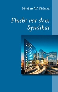 Herbert W. Richard - Flucht vor dem Syndikat.