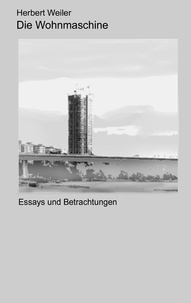 Herbert Weiler - Die Wohnmaschine - Essays und Betrachtungen.