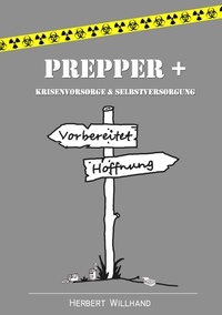 Herbert Willhand - Prepper + - Krisenvorsorge &amp; Selbstversorgung.