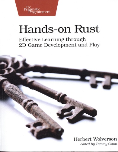 Herbert Wolverson - Hands-on Rust - Effective Learning through 2D Game Development and Play.