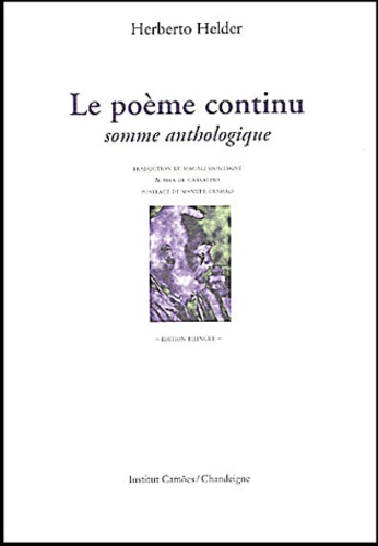 Herberto Helder - Le Poeme Continu. Somme Anthologique, Edition Bilingue Francais-Portugais.