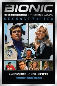 The Bionic Book - The Six Million Dollar Man &amp; The Bionic Woman Reconstructed (Special Commemorative Edition)
