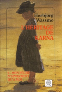 Herbjorg Wassmo - L'Heritage De Karna Tome 1 : Mon Peche N'Appartient Qu'A Moi.