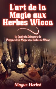 L'art de la magie aux herbes wicca