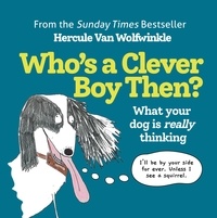 Hercule Van Wolfwinkle - Who’s a Clever Boy, Then? - What your dog is really thinking.