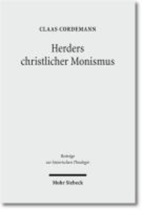 Herders christlicher Monismus - Eine Studie zur Grundlegung von Johann Gottfried Herders Christologie und Humanitätsideal.