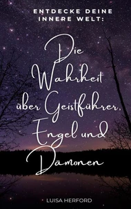Die Wahrheit über Geistführer, Engel und Dämonen