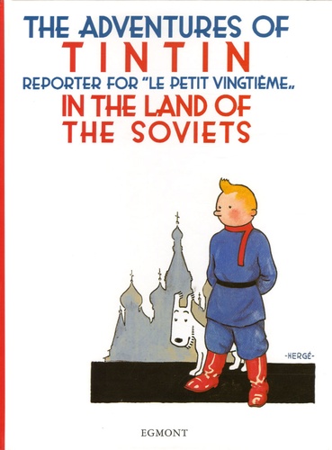  Hergé - The Adventures of Tintin  : Tintin Reporter for "Le petit Vingtième" in the Land of the Soviets.