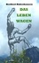 Das Leben wagen. 150 neue Geschichten zum Nachdenken