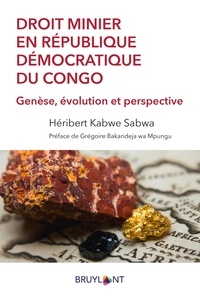 Héribert Kabwe Sabwa - Droit minier en République démocratique du Congo - Genèse, évolution et perspective.