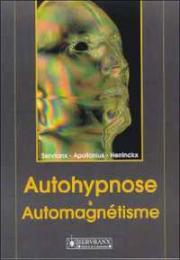 Autohypnose & Automagnetisme. Concilier Les Reactions Profondes De Votre Moi Avec Vos Aspirations Les Plus Cheres