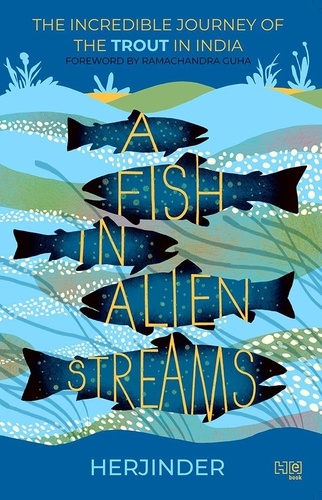 A Fish in Alien Streams. The Incredible Journey of the Trout in India