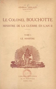 Le Colonel Bouchotte, ministre de la Guerre en l'an II (1). Le ministre
