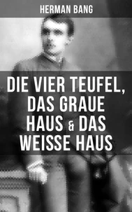 Herman Bang: Die vier Teufel, Das graue Haus &amp; Das weiße Haus