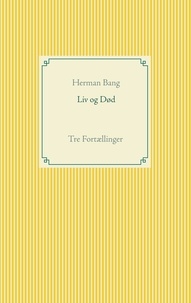 Herman Bang - Liv og Død.