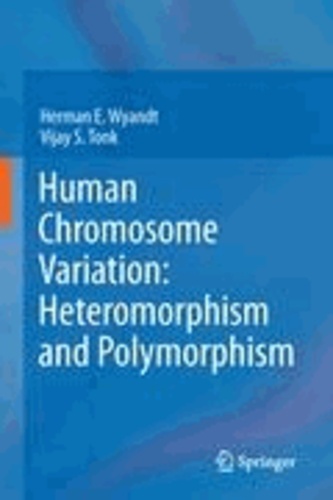Herman E. Wyandt et Vijay S. Tonk - Human Chromosome Variation: Heteromorphism and Polymorphism - Heteromorphism and Polymorphism.