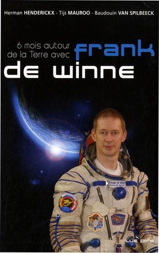 Herman Henderickx et Tijs Mauroo - 6 Mois autour de la Terre avec Franck de Winne - La vie quotidienne à bord de l'ISS.