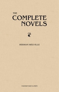 Herman Melville - Herman Melville: The Complete Novels.