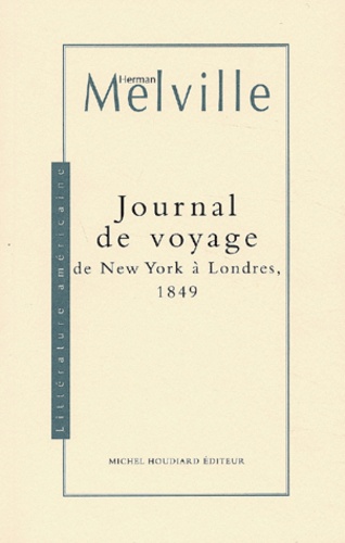 Herman Melville - Journal De Voyage De New York A Londres, 1849.