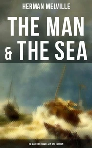 The Man &amp; The Sea - 10 Maritime Novels in One Edition