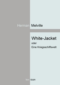 Herman Melville - White-Jacket oder Eine Kriegsschiffswelt.