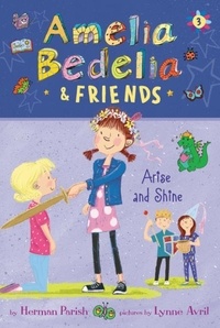 Herman Parish et Lynne Avril - Amelia Bedelia &amp; Friends #3: Amelia Bedelia &amp; Friends Arise and Shine.