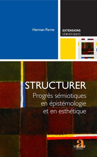 Structurer. Progrès sémiotiques en épistémologie et en esthétique