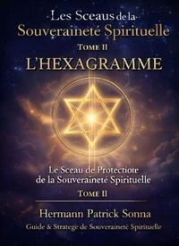 L’HEXAGRAMME Le Sceau de Protection de la Souveraineté Spirituelle