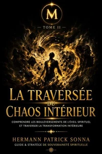 La Traversée du Chaos Intérieur. Comprendre les bouleversements de l’éveil spirituel et traverser la transformation intérieure