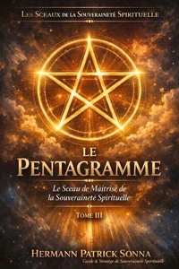 LE PENTAGRAMME-Le Sceau de Maîtrise de la Souveraineté Spirituelle-Tome3-H-P-SONNA