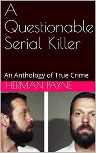  Herman Payne - A Questionable Serial Killer.