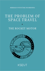 Herman Potočnik Noordung - The Problem of Space Travel - The Rocket Motor.