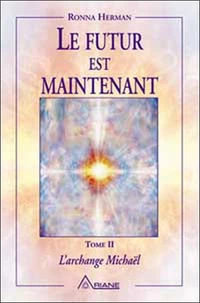 L'Archange Michael. Tome 2, Le Futur Est Maintenant