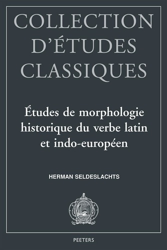 Herman Seldeslachts - Etudes De Morphologie Historique Du Verbe Latin Et Indo-Europeen.