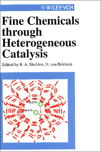 Herman van Bekkum et R-A Sheldon - Fine Chemicals Through Heterogeneous Catalysis.