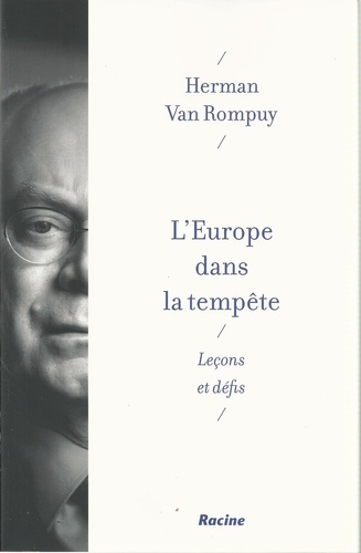 Herman Van Rompuy - L'Europe dans la tempête - Leçons et défis.