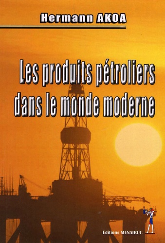 Hermann Akoa - Les produits pétroliers dans le monde moderne.