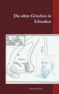Hermann Ays - Die alten Griechen in Schwaben.
