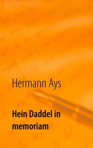 Hermann Ays - Hein Daddel in memoriam - und andere Geschichten.