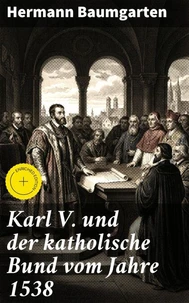 Karl V. und der katholische Bund vom Jahre 1538