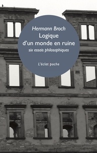 Hermann Broch - Logique d'un monde en ruine - Six essais philosophiques.