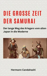 Die große Zeit der Samurai - Der lange Weg des Kriegers