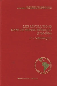 Les Revolutions Dans Le Monde Iberique (1766-1834). Tome 2, L'Amerique