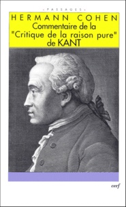 Hermann Cohen - Commentaire de la "Critique de la raison pure" de Kant.