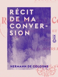 Hermann de Cologne et Apolline Gourlet (de) - Récit de ma conversion.