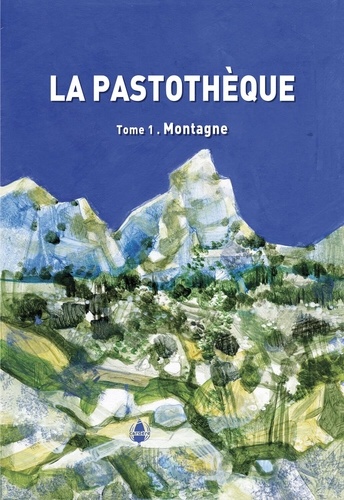 Hermann Dodier et Laurent Garde - La Pastothèque - Référentiel des milieux pastoraux du Sud de la France dans un contexte de changement climatique Tome 1, Montagne.